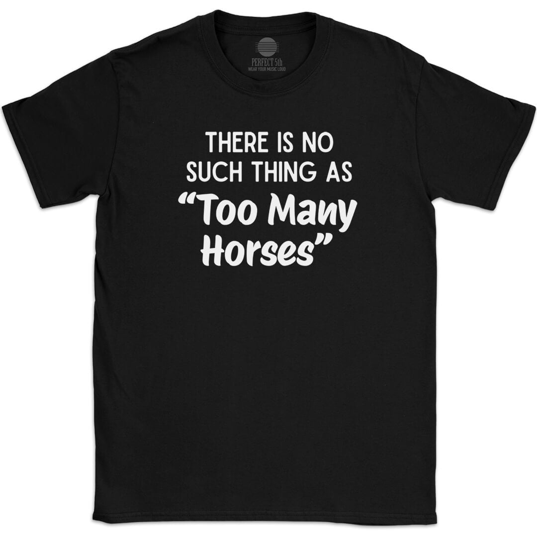 TOO MANY HORSES T-SHIRT