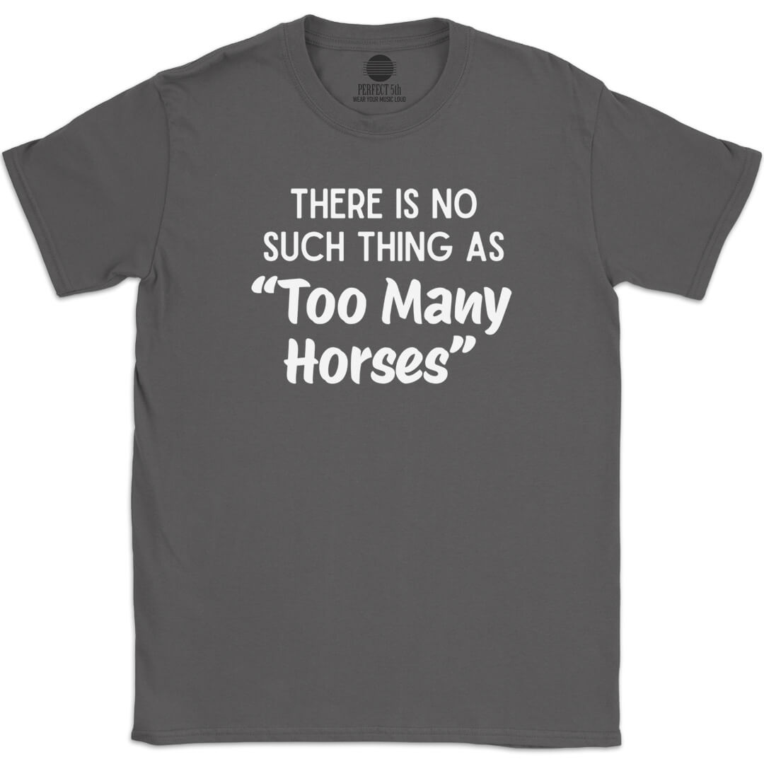 TOO MANY HORSES T-SHIRT