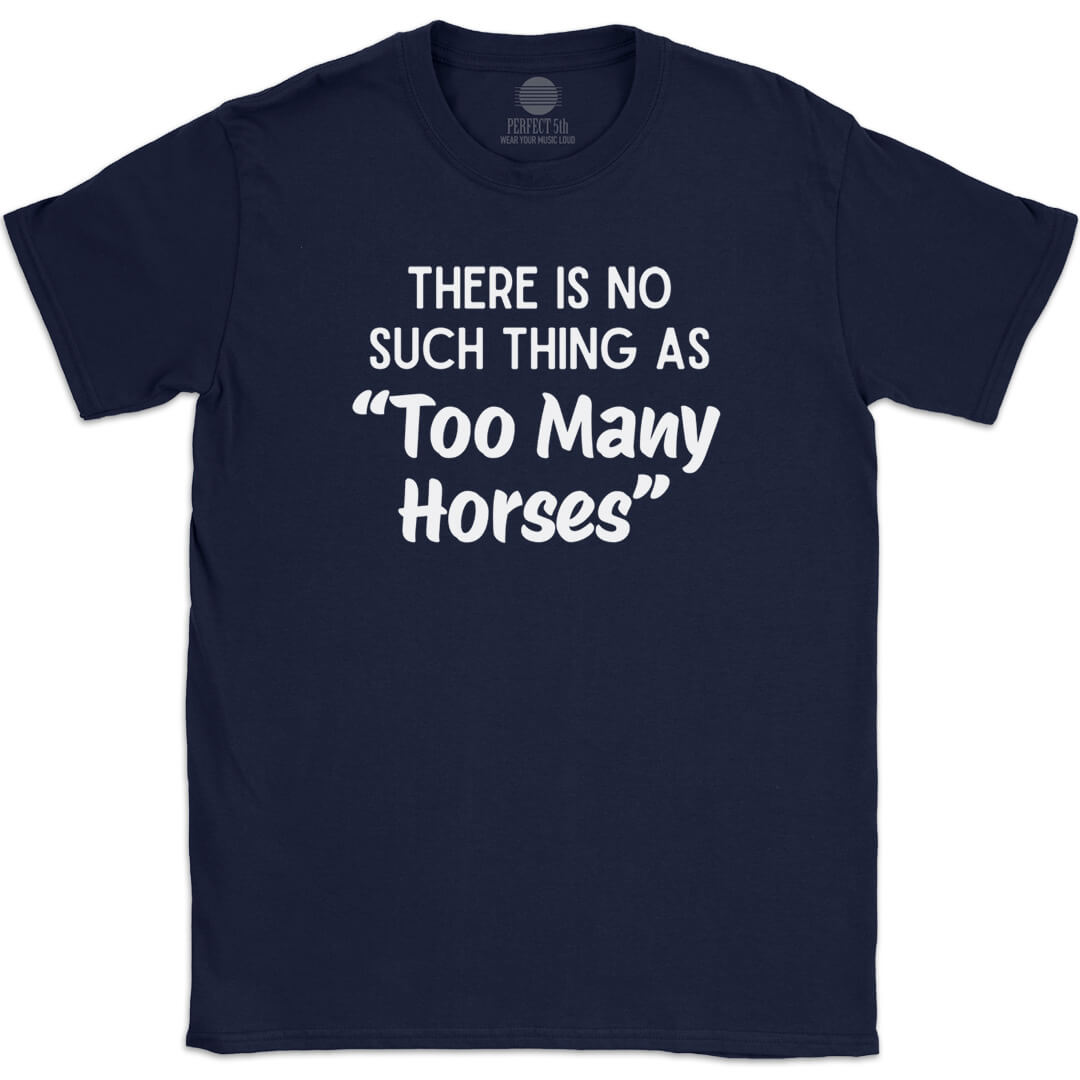 TOO MANY HORSES T-SHIRT