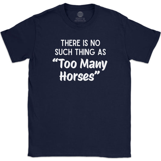 TOO MANY HORSES T-SHIRT