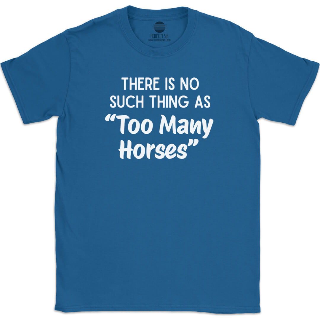 TOO MANY HORSES T-SHIRT