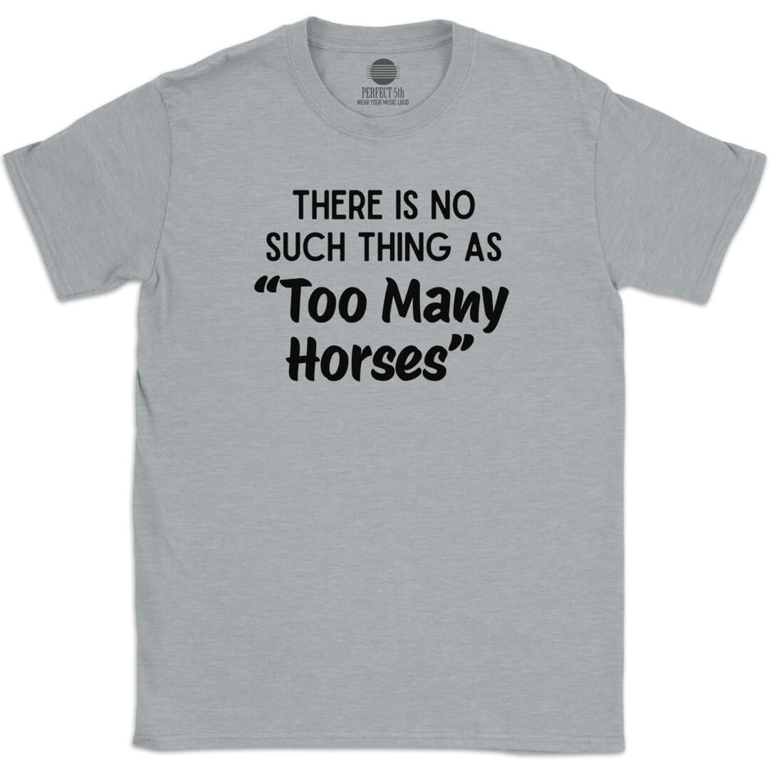 TOO MANY HORSES T-SHIRT