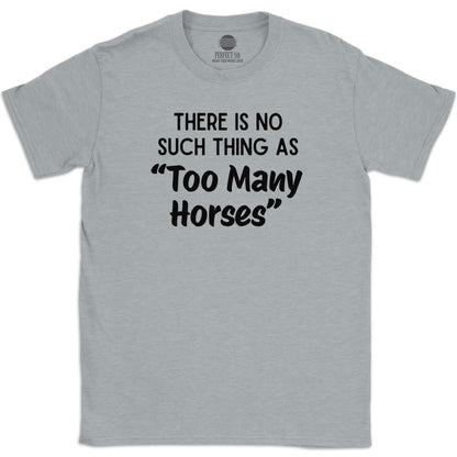 TOO MANY HORSES T-SHIRT