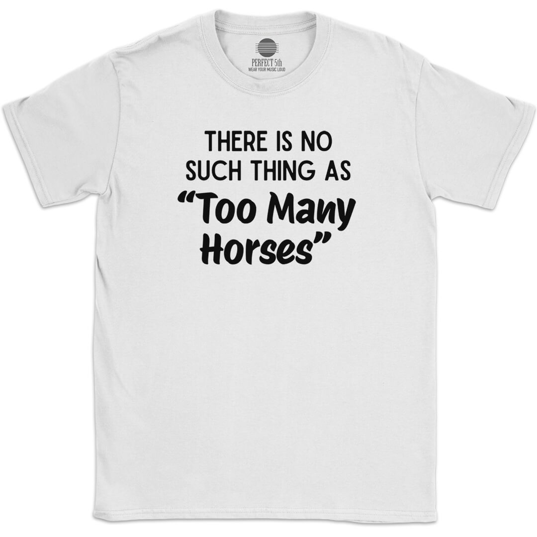 TOO MANY HORSES T-SHIRT